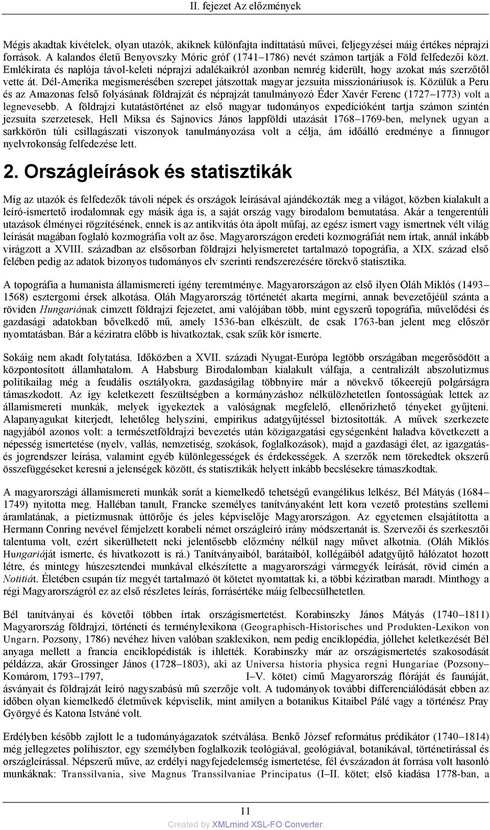 Emlékirata és naplója távol-keleti néprajzi adalékaikról azonban nemrég kiderült, hogy azokat más szerzőtől vette át. Dél-Amerika megismerésében szerepet játszottak magyar jezsuita misszionáriusok is.