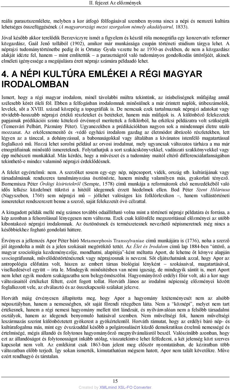 Jóval később akkor terelődik Berzeviczyre ismét a figyelem és készül róla monográfia egy konzervatív reformer közgazdász, Gaál Jenő tollából (1902), amikor már munkássága csupán történeti stúdium