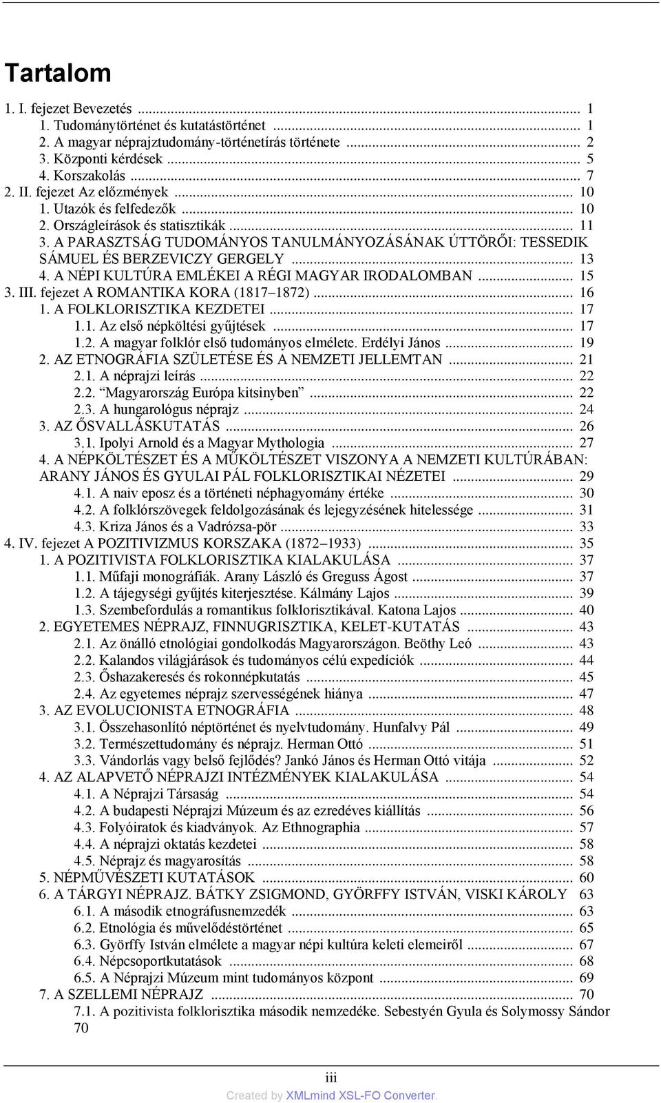 A NÉPI KULTÚRA EMLÉKEI A RÉGI MAGYAR IRODALOMBAN... 15 3. III. fejezet A ROMANTIKA KORA (1817 1872)... 16 1. A FOLKLORISZTIKA KEZDETEI... 17 1.1. Az első népköltési gyűjtések... 17 1.2. A magyar folklór első tudományos elmélete.