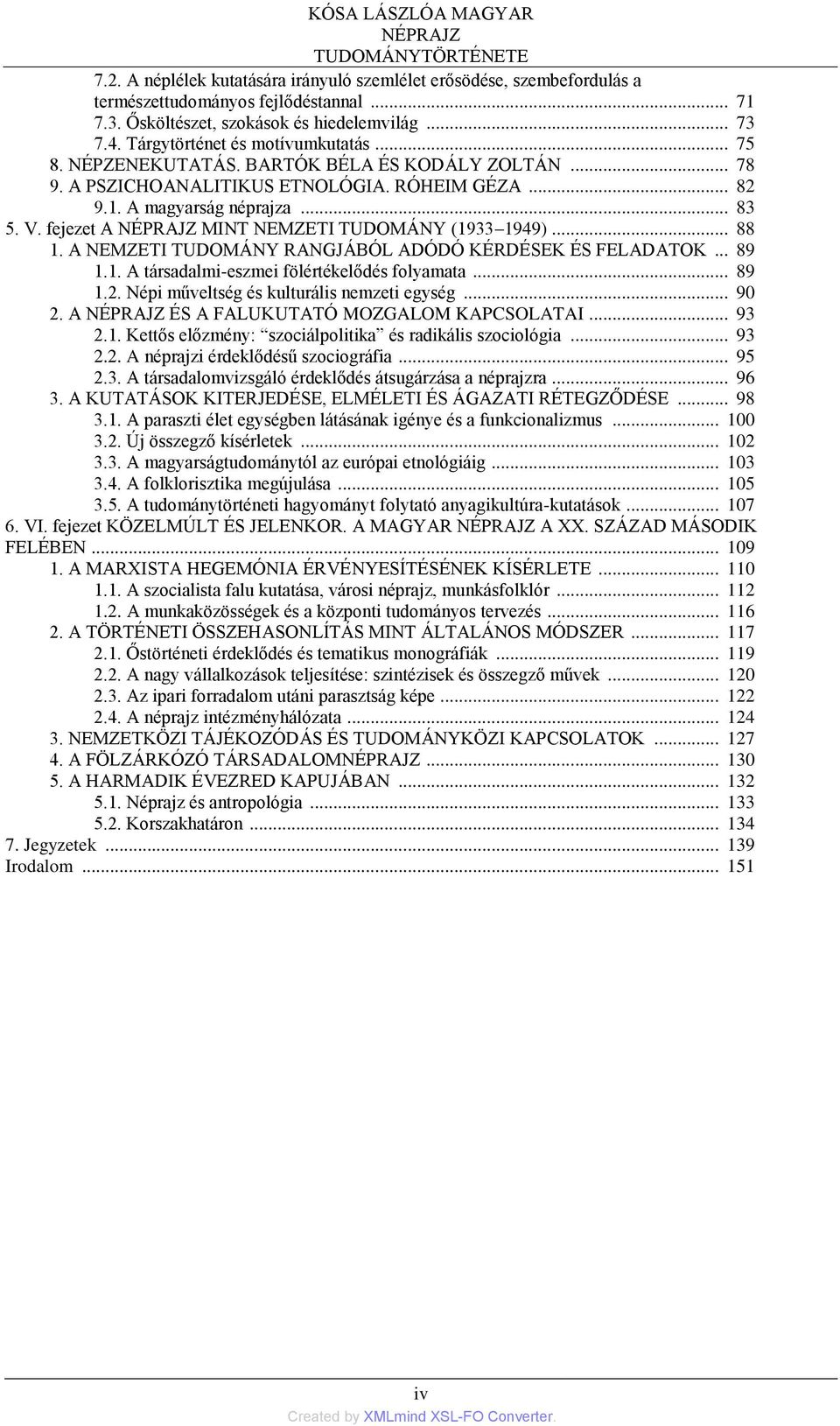 A magyarság néprajza... 83 5. V. fejezet A NÉPRAJZ MINT NEMZETI TUDOMÁNY (1933 1949)... 88 1. A NEMZETI TUDOMÁNY RANGJÁBÓL ADÓDÓ KÉRDÉSEK ÉS FELADATOK... 89 1.1. A társadalmi-eszmei fölértékelődés folyamata.