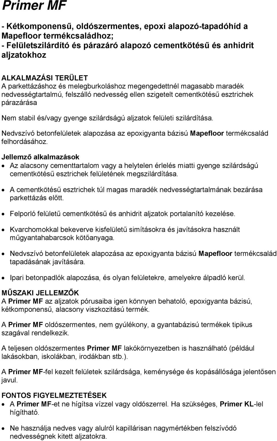 aljzatok felületi szilárdítása. Nedvszívó betonfelületek alapozása az epoxigyanta bázisú Mapefloor termékcsalád felhordásához.