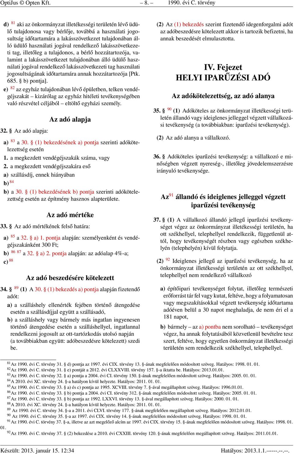 jogával rendelkező lakásszövetkezeti tag, illetőleg a tulajdonos, a bérlő hozzátartozója, valamint a lakásszövetkezet tulajdonában álló üdülő használati jogával rendelkező lakásszövetkezeti tag