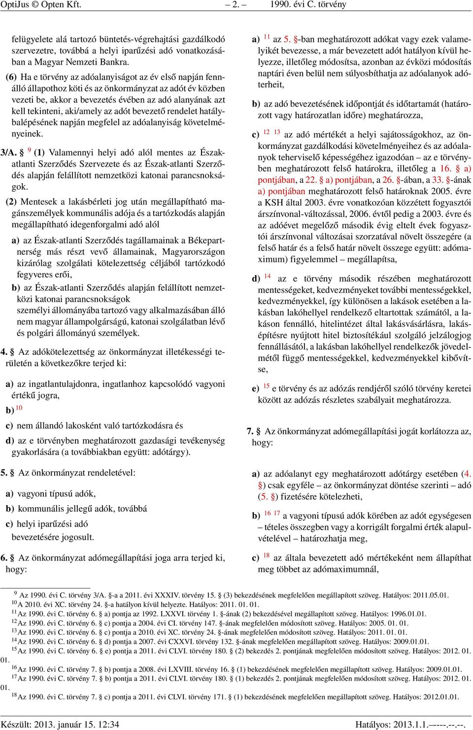 az adót bevezető rendelet hatálybalépésének napján megfelel az adóalanyiság követelményeinek. 3/A.