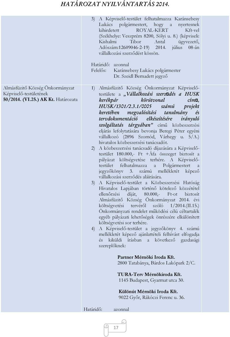 Határozata 1) Képviselőtestülete a %Va"si serőd!s a HUS- "er!"pr ".ritv a c5ő> HUS-@1301@231@0005 si pr3e"t "eret!be egva4s5tsi ta u y!s tervd"ue tci4 e"!s5t!s!re ir yu4 sgtats trgyba című közbeszerzési eljárás lefolytatására bevonja Beregi Péter egyéni vállalkozó (2896 Szomód, Várhegy u.