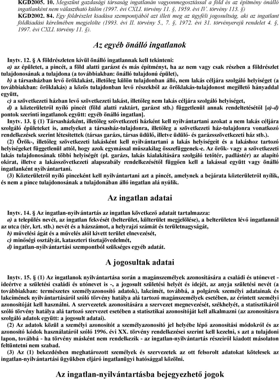 törvényerejő rendelet 4., 1997. évi CXLI. törvény 11. ). Az egyéb önálló ingatlanok Inytv. 12.