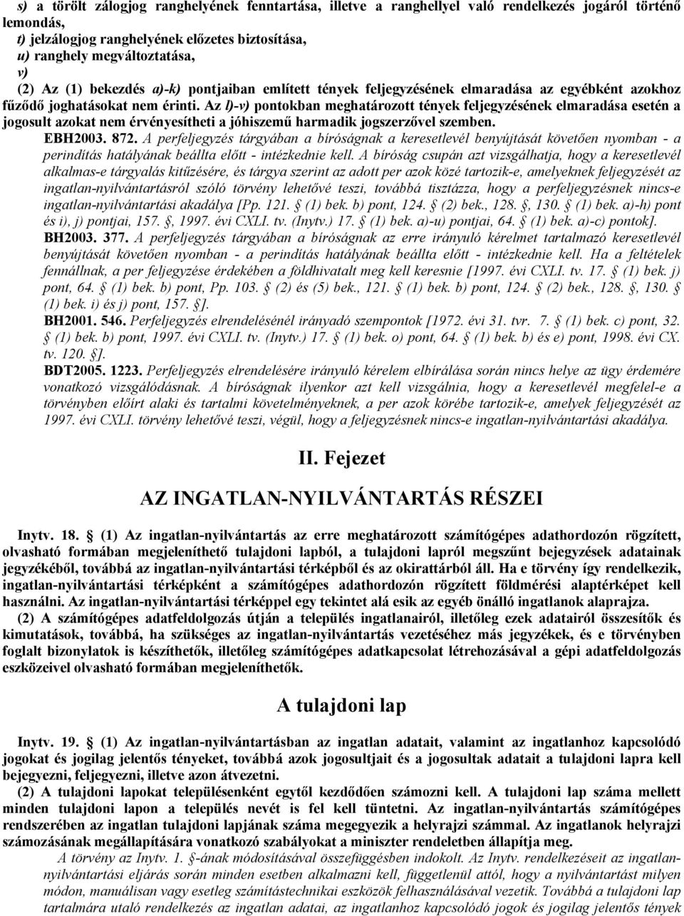 Az l)-v) pontokban meghatározott tények feljegyzésének elmaradása esetén a jogosult azokat nem érvényesítheti a jóhiszemő harmadik jogszerzıvel szemben. EBH2003. 872.