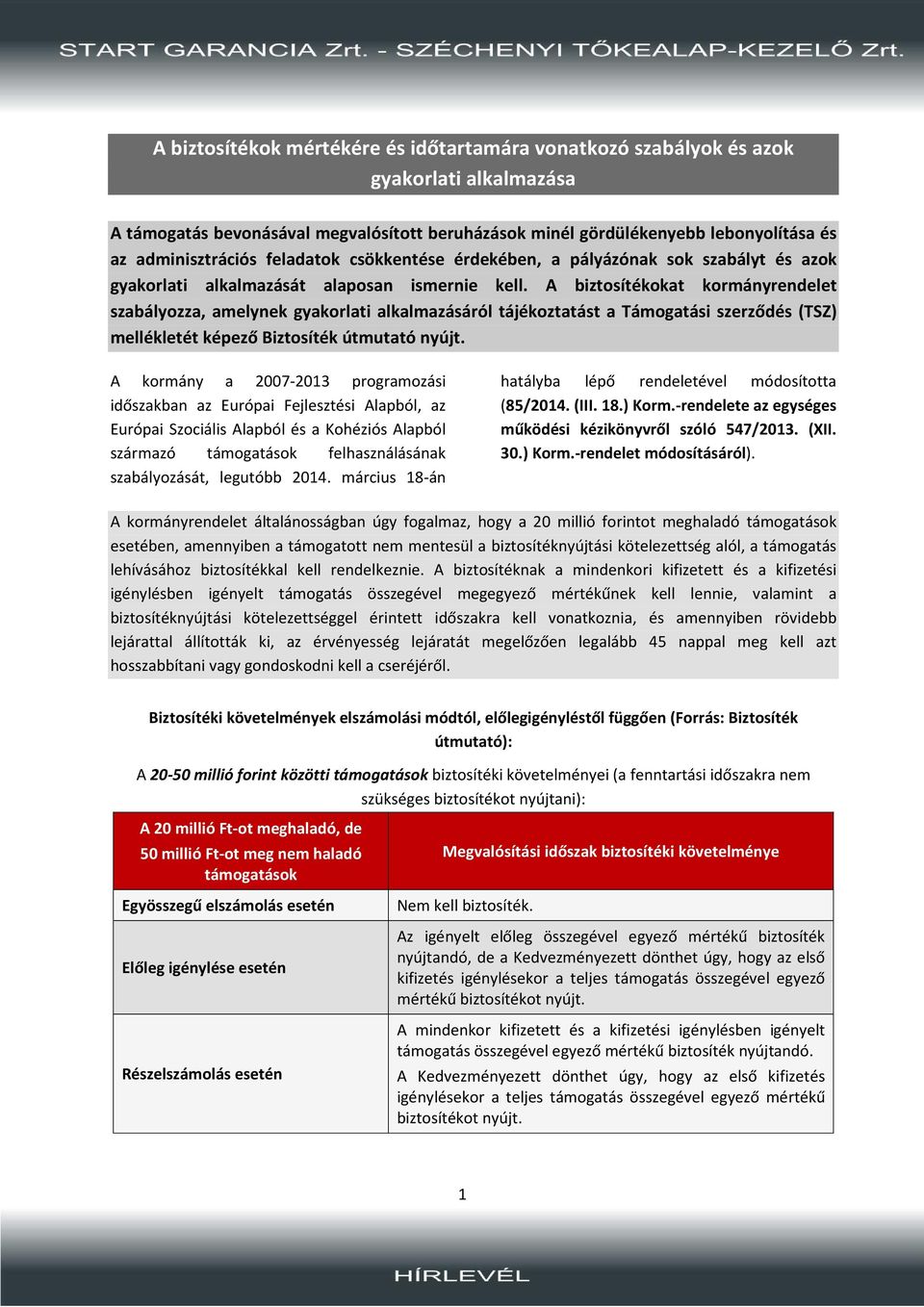 A biztosítékokat kormányrendelet szabályozza, amelynek gyakorlati alkalmazásáról tájékoztatást a Támogatási szerződés (TSZ) mellékletét képező Biztosíték útmutató nyújt.