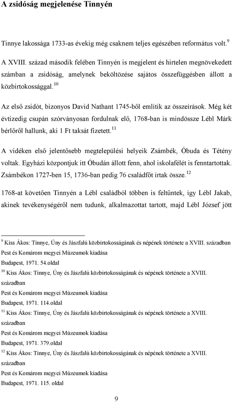 10 Az első zsidót, bizonyos David Nathant 1745-ből említik az összeírások.