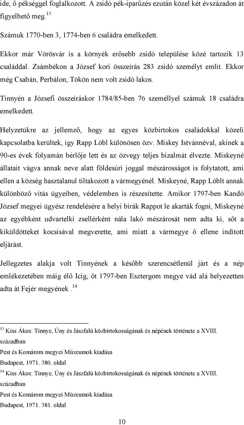 Tinnyén a Józsefi összeíráskor 1784/85-ben 76 személlyel számuk 18 családra emelkedett.
