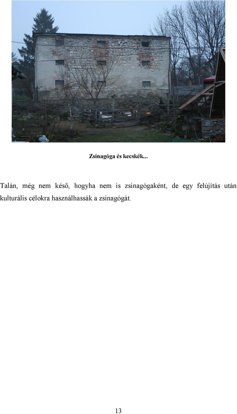 is zsinagógaként, de egy felújítás