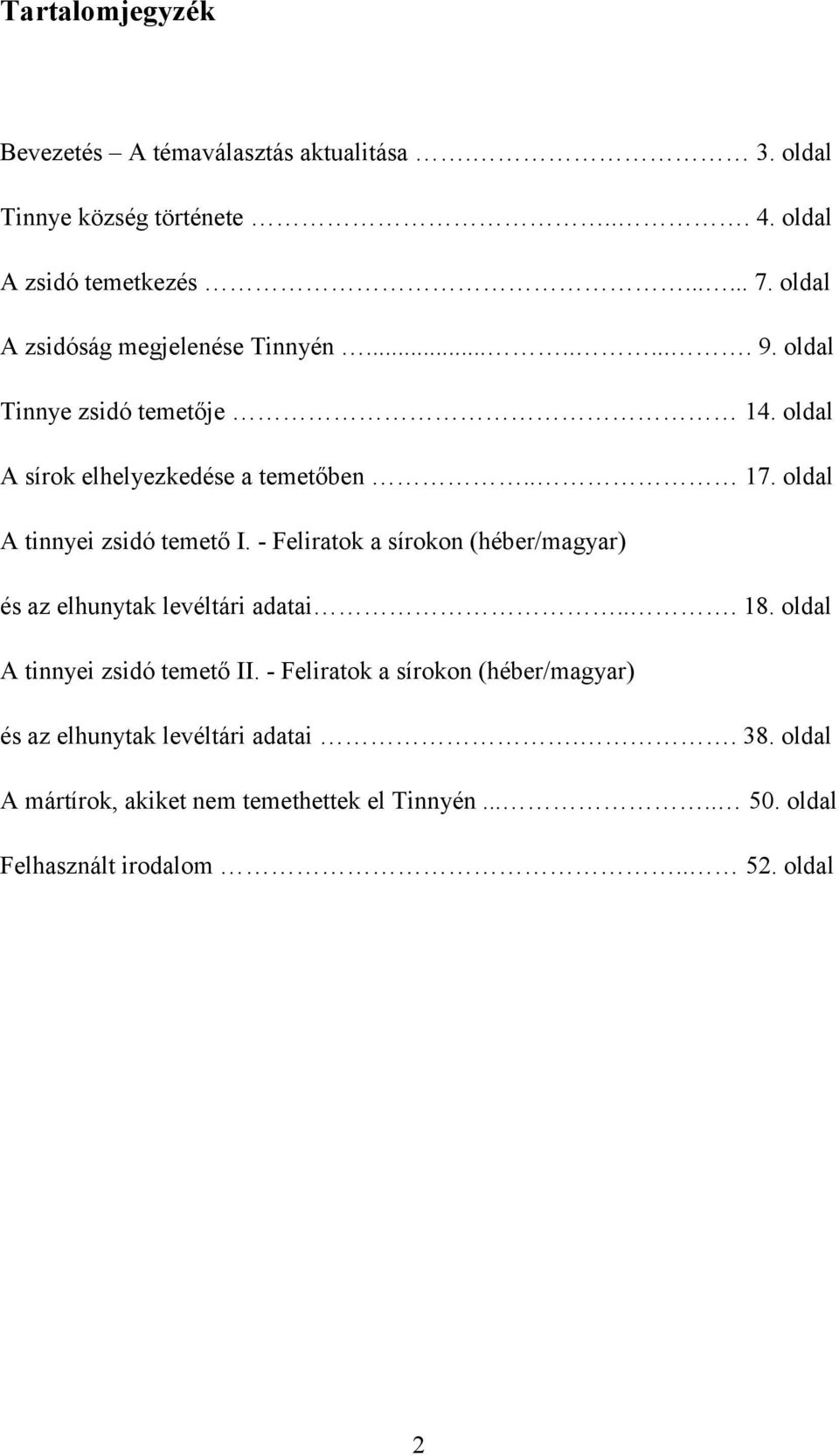 oldal A tinnyei zsidó temető I. - Feliratok a sírokon (héber/magyar) és az elhunytak levéltári adatai... 18. oldal A tinnyei zsidó temető II.