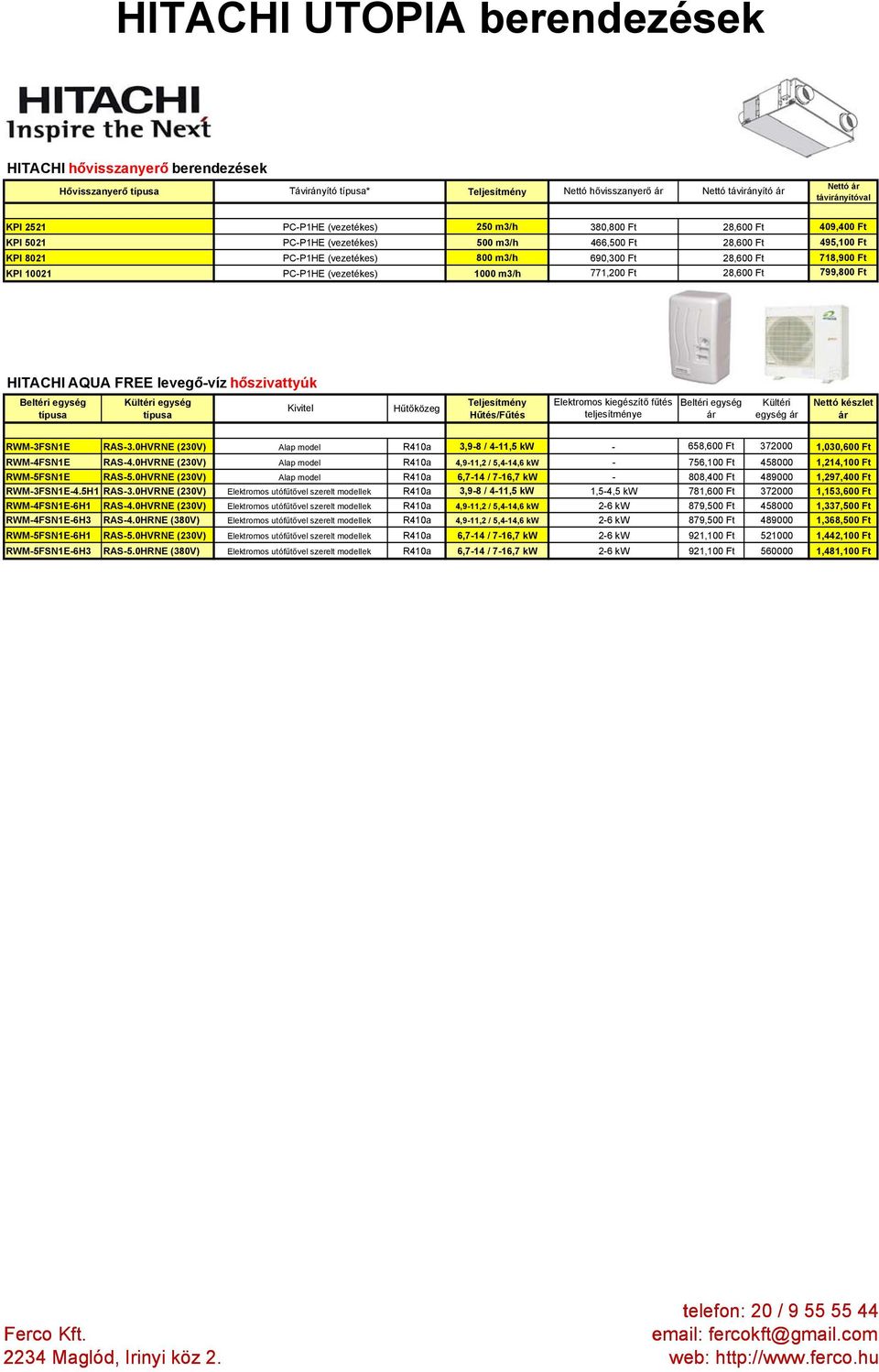 0HVRNE (230V) Alap model 3,98 / 411,5 kw 658,600 Ft 372000 1,030,600 Ft RWM4FSN1E RAS4.0HVRNE (230V) Alap model 4,911,2 / 5,414,6 kw 756,100 Ft 458000 1,214,100 Ft RWM5FSN1E RAS5.