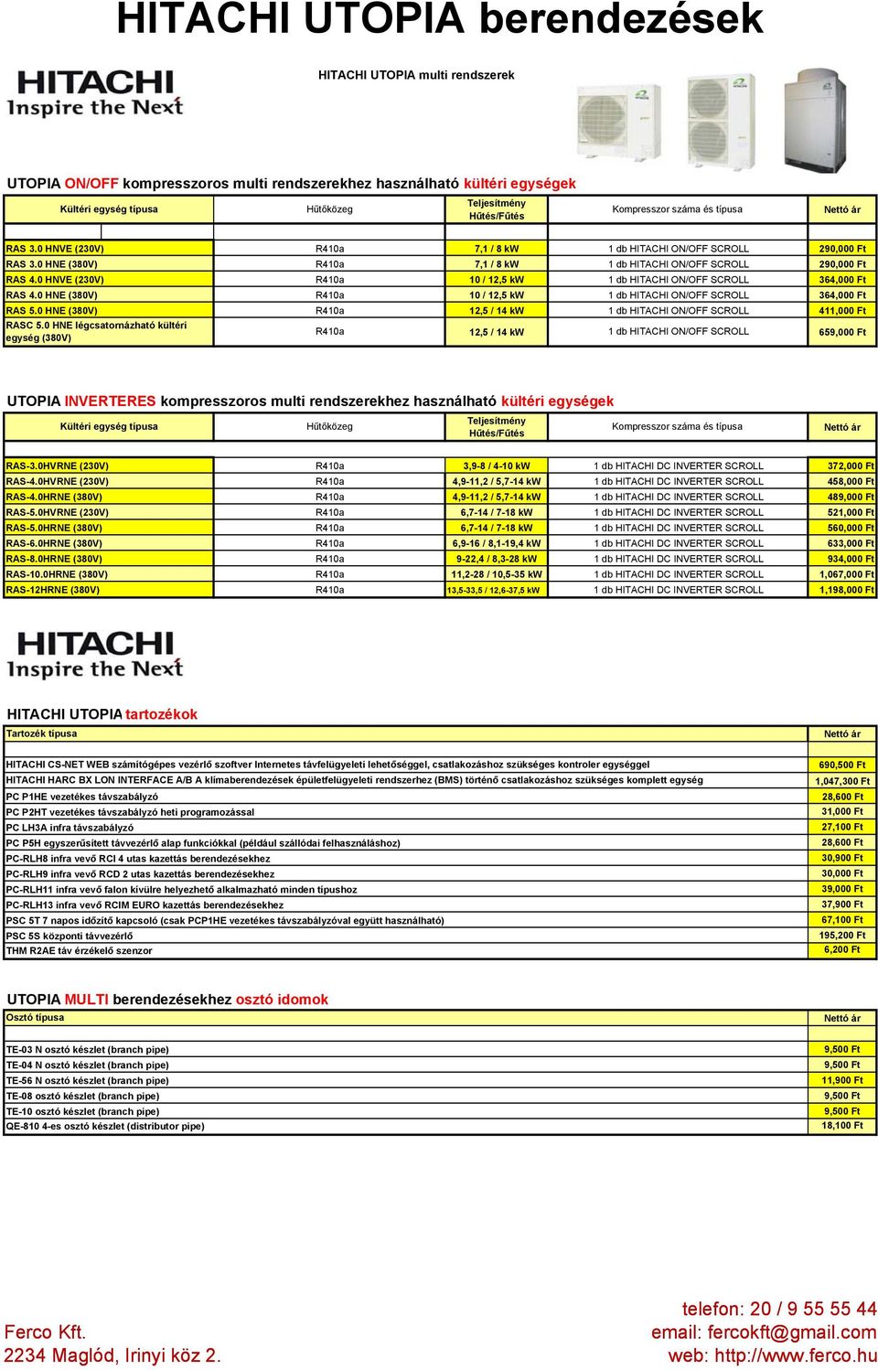 db HITACHI ON/OFF SCROLL 364,000 Ft 12,5 / 14 kw 1 db HITACHI ON/OFF SCROLL 411,000 Ft 12,5 / 14 kw 1 db HITACHI ON/OFF SCROLL 659,000 Ft UTOPIA INVERTERES kompresszoros multi rendszerekhez