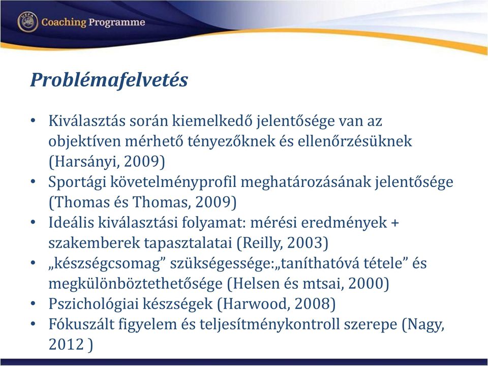 eredmények + szakemberek tapasztalatai (Reilly, 2003) készségcsomag szükségessége: taníthatóvá tétele és