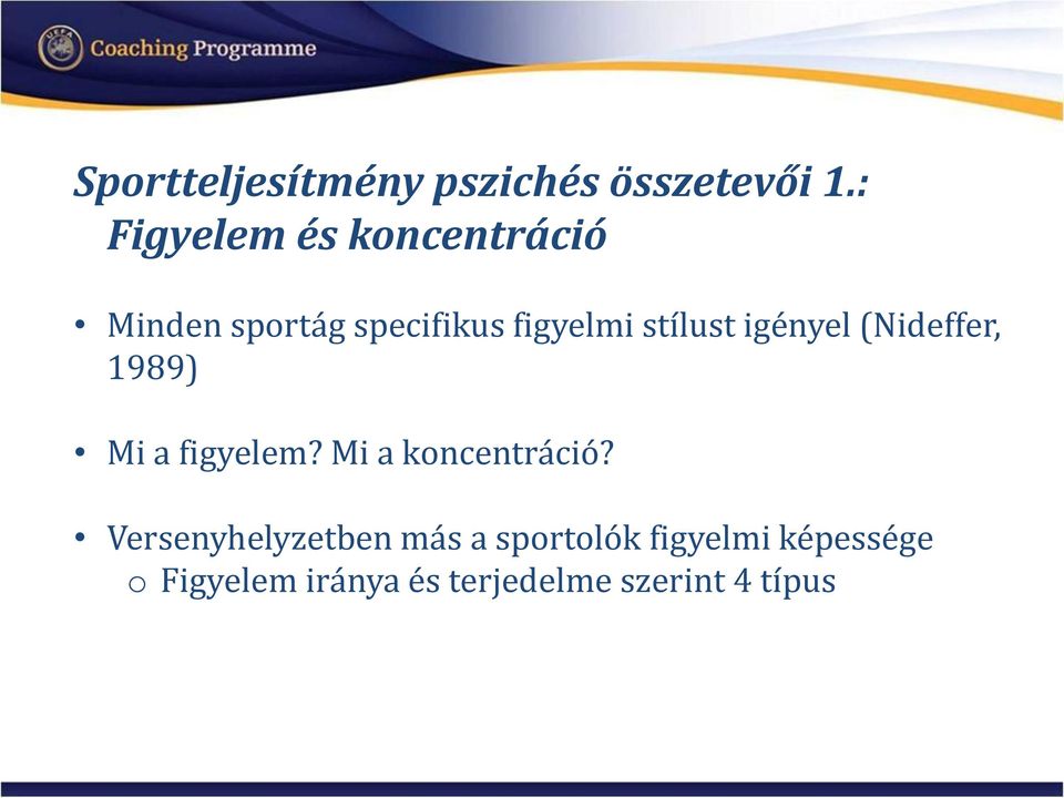 stílust igényel (Nideffer, 1989) Mi a figyelem? Mi a koncentráció?