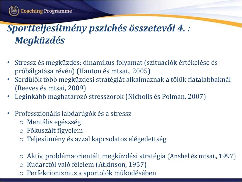 , 2005) Serdülők több megküzdési stratégiát alkalmaznak a tőlük fiatalabbaknál (Reeves és mtsai, 2009) Leginkább maghatározó stresszorok (Nicholls és