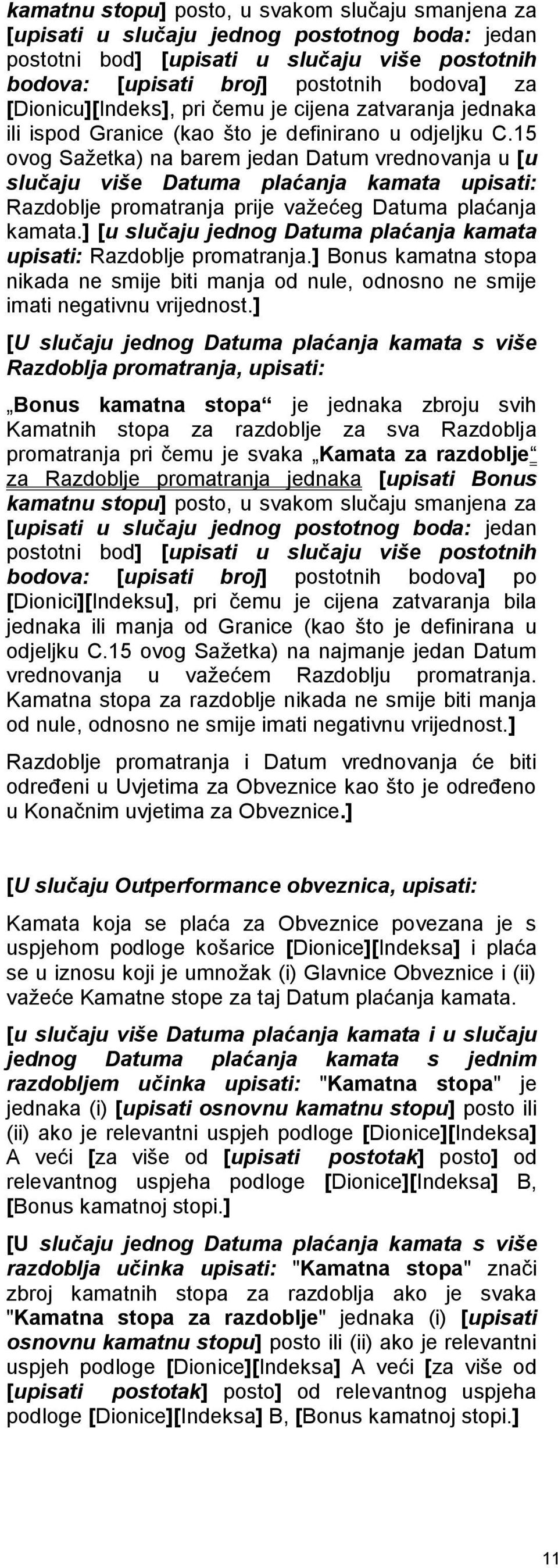 15 ovog Sažetka) na barem jedan Datum vrednovanja u [u slučaju više Datuma plaćanja kamata upisati: Razdoblje promatranja prije važećeg Datuma plaćanja kamata.