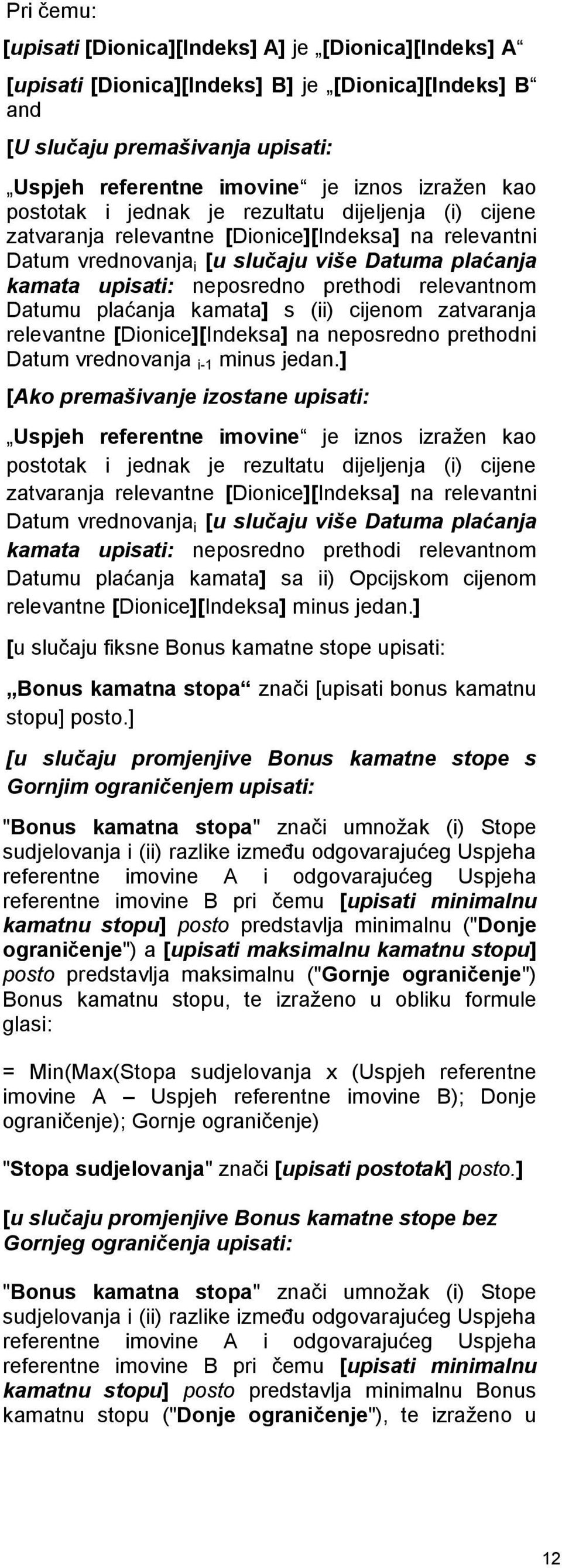 relevantnom Datumu plaćanja kamata] s (ii) cijenom zatvaranja relevantne [Dionice][Indeksa] na neposredno prethodni Datum vrednovanja i-1 minus jedan.