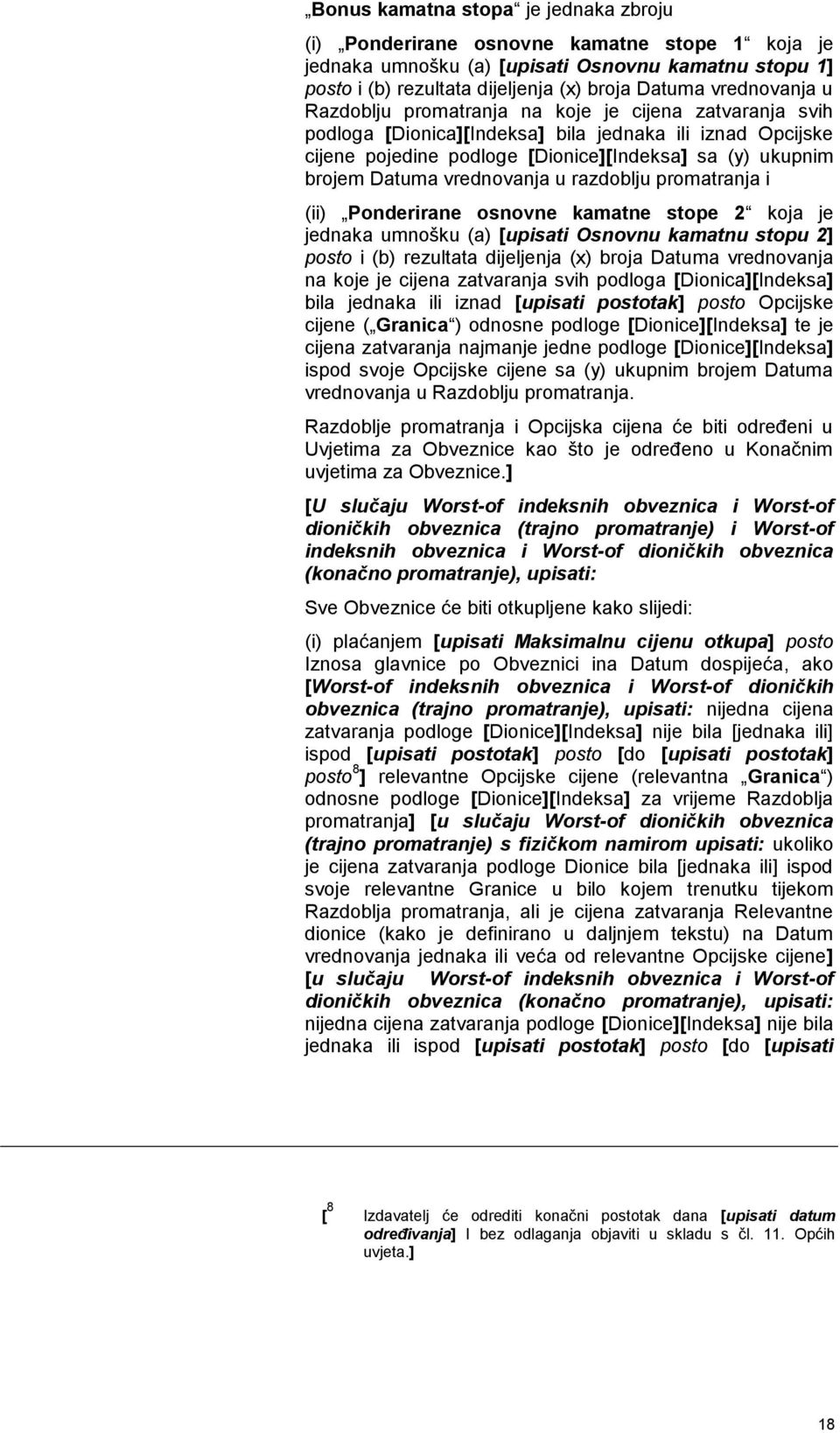 Datuma vrednovanja u razdoblju promatranja i (ii) Ponderirane osnovne kamatne stope 2 koja je jednaka umnošku (a) [upisati Osnovnu kamatnu stopu 2] posto i (b) rezultata dijeljenja (x) broja Datuma