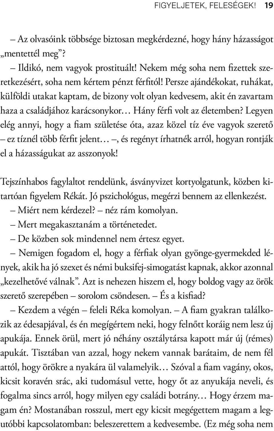 Persze ajándékokat, ruhákat, külföldi utakat kaptam, de bizony volt olyan kedvesem, akit én zavartam haza a családjához karácsonykor Hány férfi volt az életemben?
