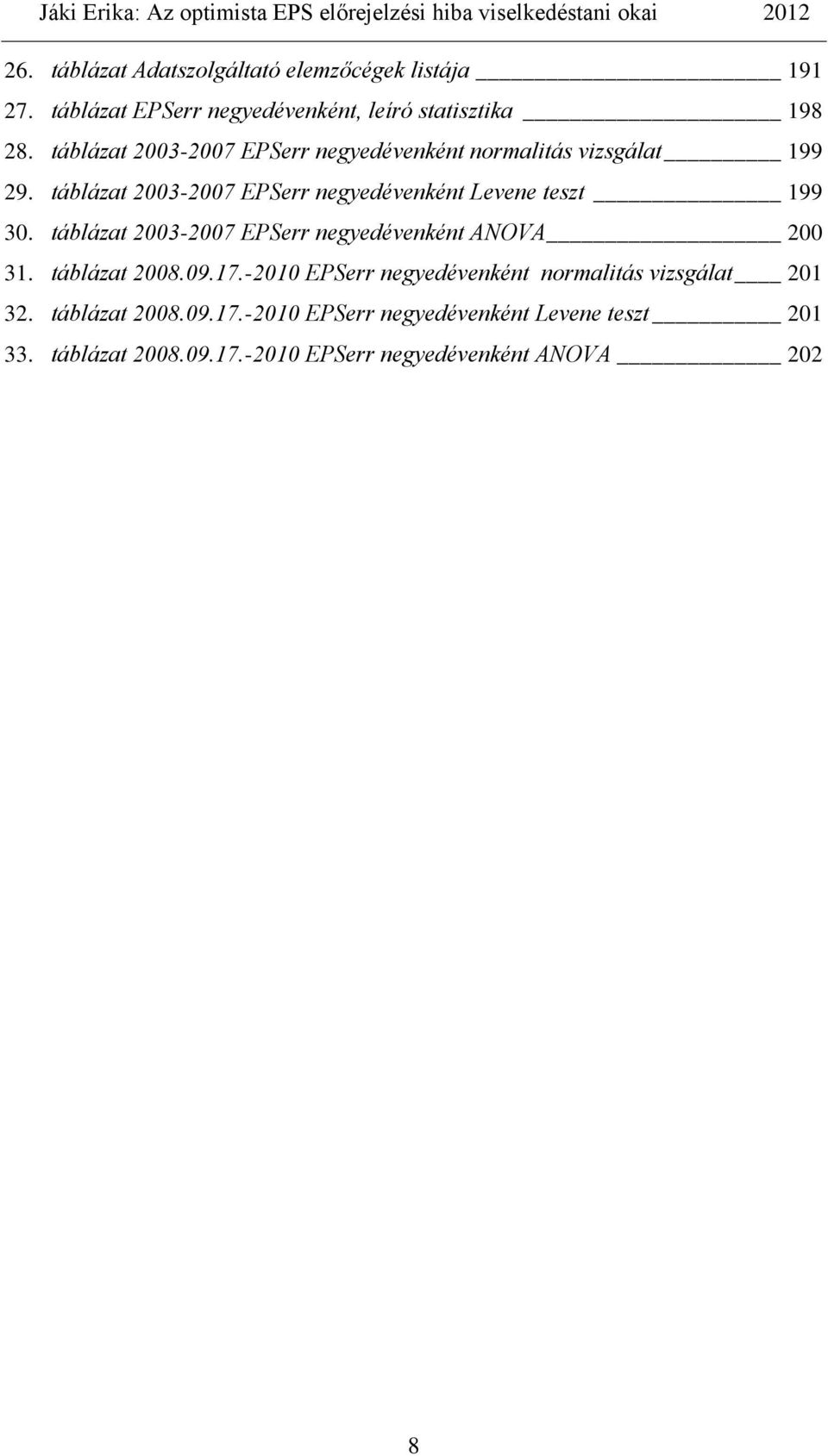 táblázat 2003-2007 EPSerr negyedévenként Levene teszt 199 30. táblázat 2003-2007 EPSerr negyedévenként ANOVA 200 31.