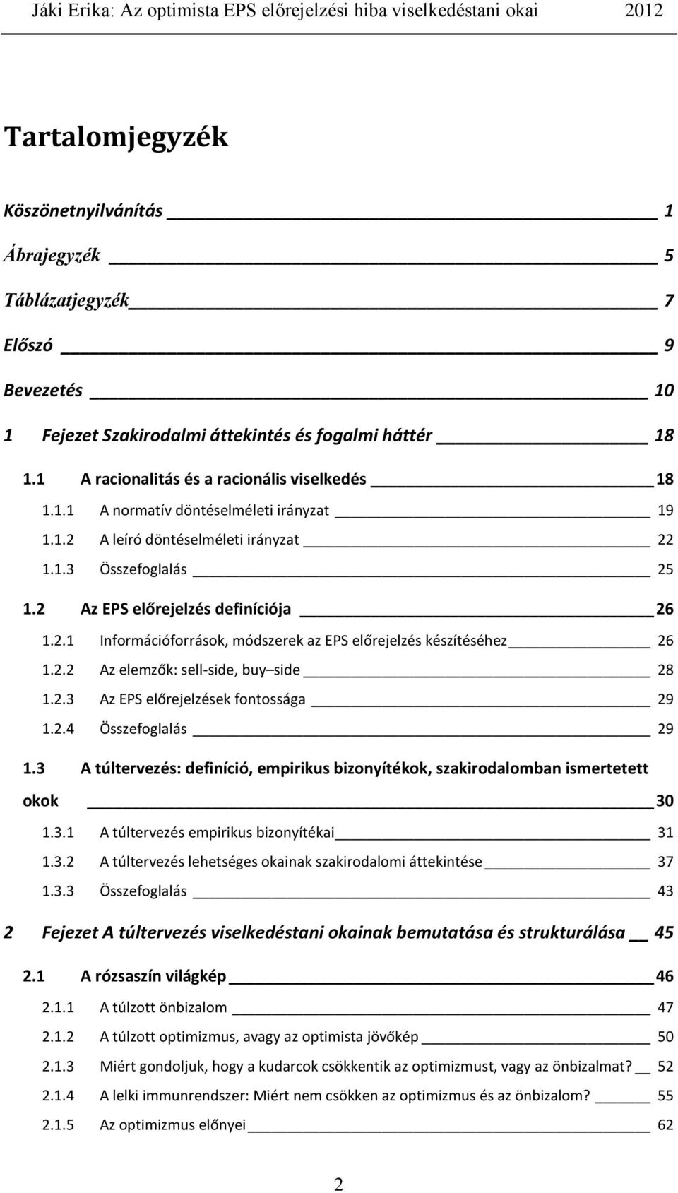 2.3 Az EPS előrejelzések fontossága 29 1.2.4 Összefoglalás 29 1.3 A túltervezés: definíció, empirikus bizonyítékok, szakirodalomban ismertetett okok 30 1.3.1 A túltervezés empirikus bizonyítékai 31 1.