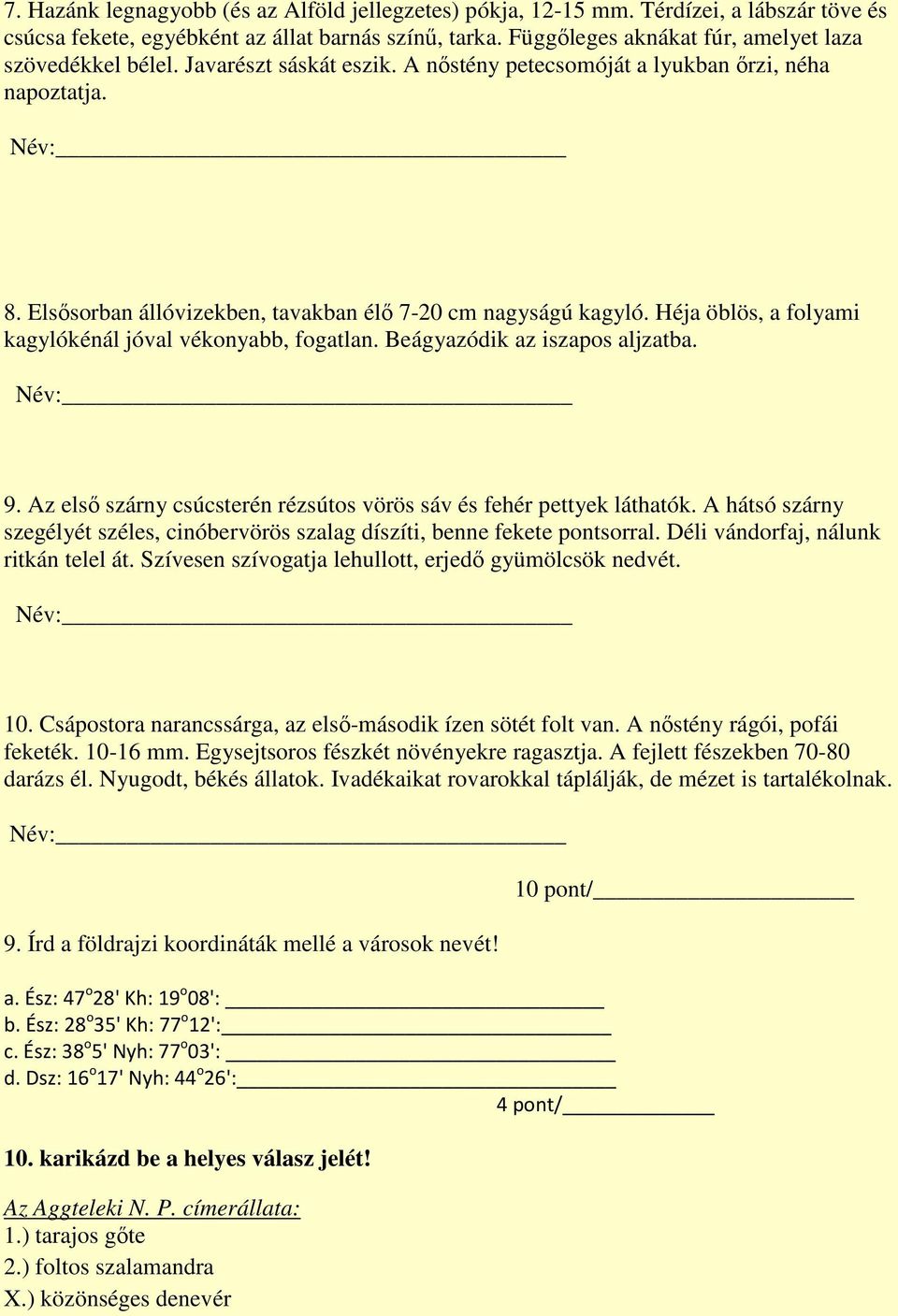 Elsősorban állóvizekben, tavakban élő 7-20 cm nagyságú kagyló. Héja öblös, a folyami kagylókénál jóval vékonyabb, fogatlan. Beágyazódik az iszapos aljzatba. 9.