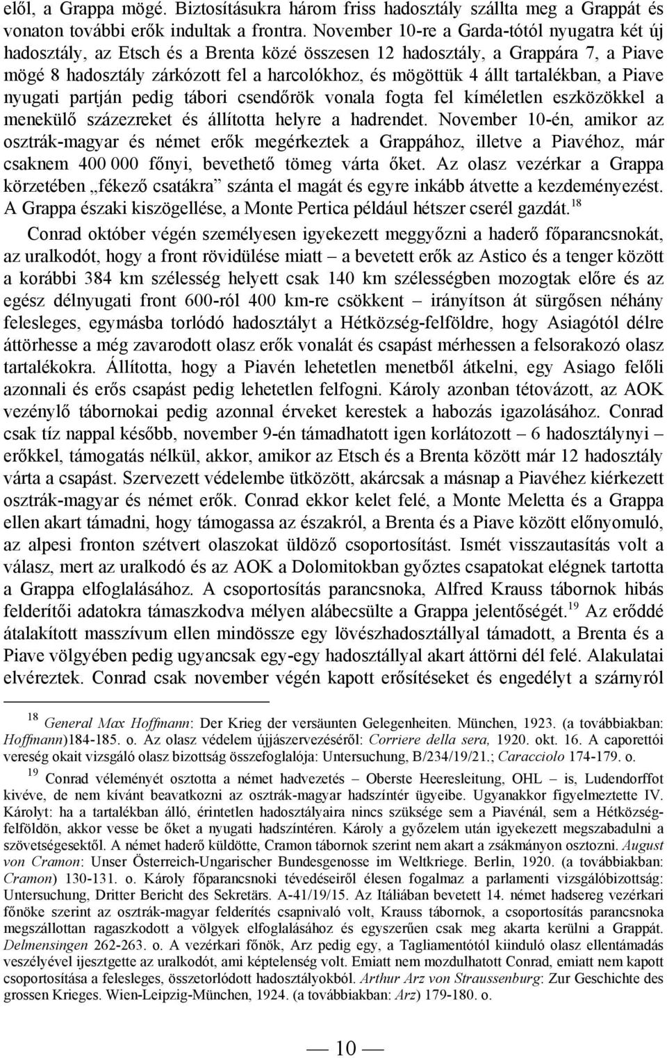 tartalékban, a Piave nyugati partján pedig tábori csendőrök vonala fogta fel kíméletlen eszközökkel a menekülő százezreket és állította helyre a hadrendet.