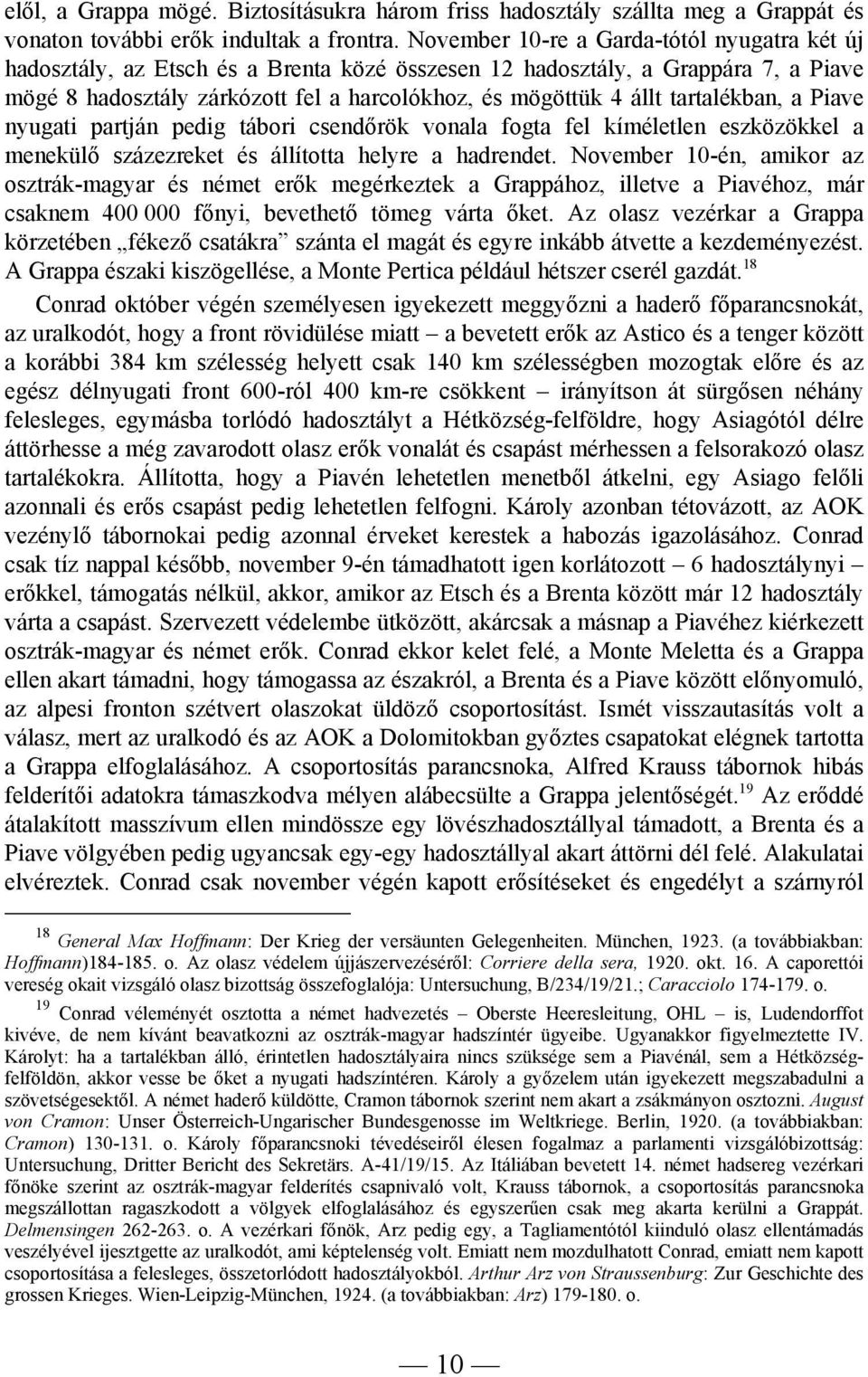 tartalékban, a Piave nyugati partján pedig tábori csendőrök vonala fogta fel kíméletlen eszközökkel a menekülő százezreket és állította helyre a hadrendet.