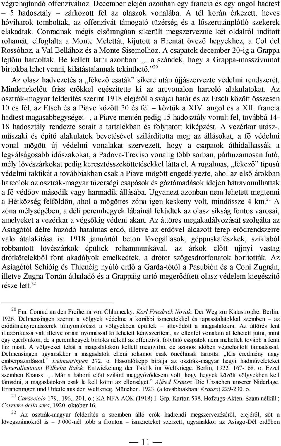 Conradnak mégis elsőrangúan sikerült megszerveznie két oldalról indított rohamát, elfoglalta a Monte Melettát, kijutott a Brentát övező hegyekhez, a Col del Rossóhoz, a Val Bellához és a Monte