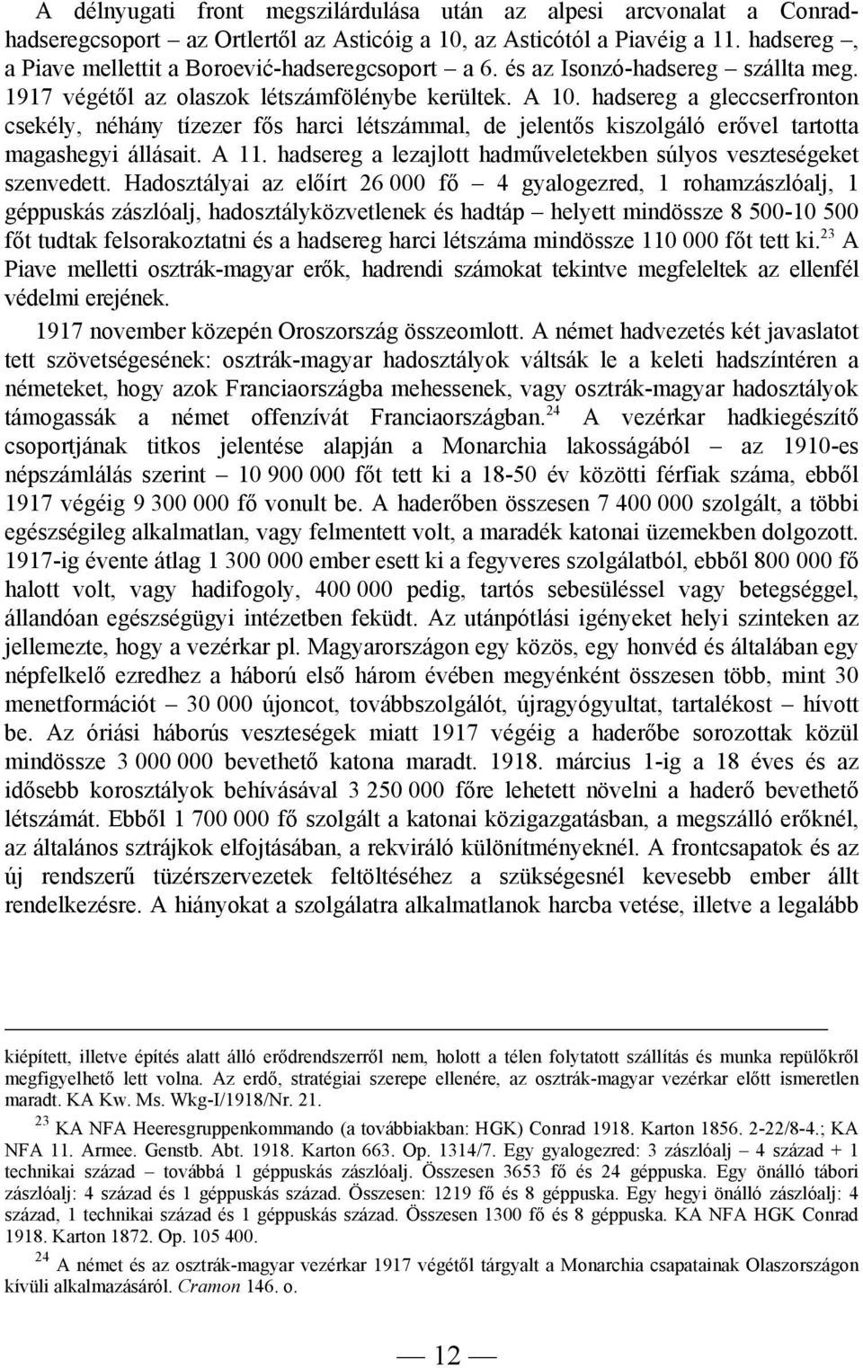 hadsereg a gleccserfronton csekély, néhány tízezer fős harci létszámmal, de jelentős kiszolgáló erővel tartotta magashegyi állásait. A 11.