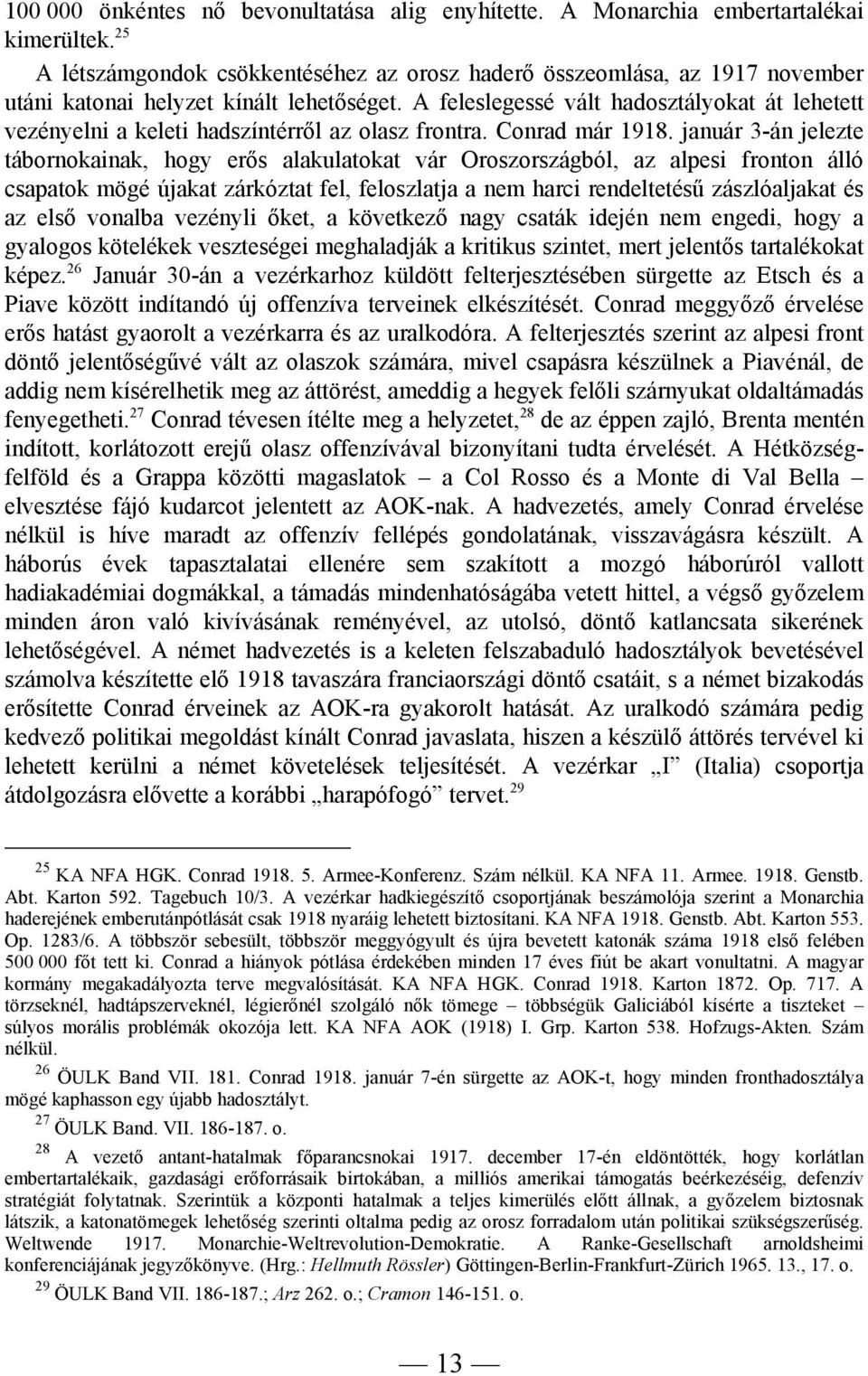 A feleslegessé vált hadosztályokat át lehetett vezényelni a keleti hadszíntérről az olasz frontra. Conrad már 1918.