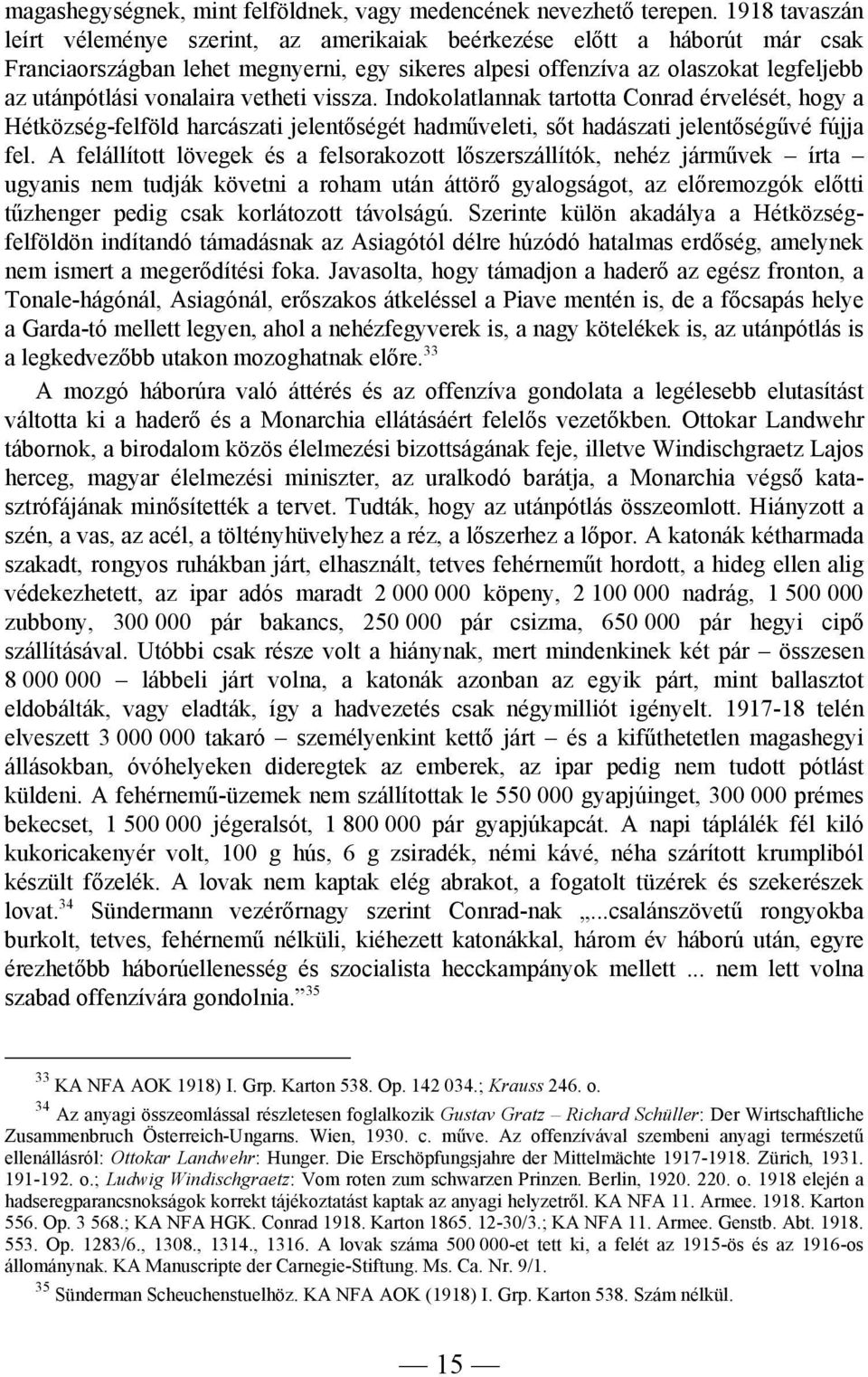 vonalaira vetheti vissza. Indokolatlannak tartotta Conrad érvelését, hogy a Hétközség-felföld harcászati jelentőségét hadműveleti, sőt hadászati jelentőségűvé fújja fel.