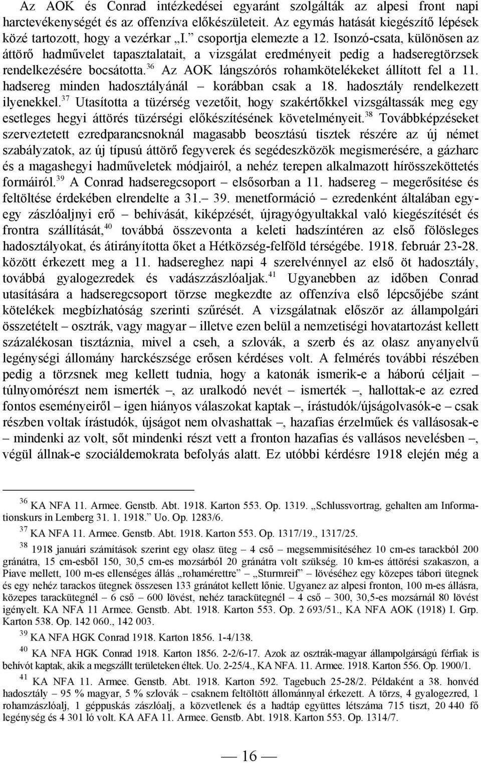 36 Az AOK lángszórós rohamkötelékeket állított fel a 11. hadsereg minden hadosztályánál korábban csak a 18. hadosztály rendelkezett ilyenekkel.