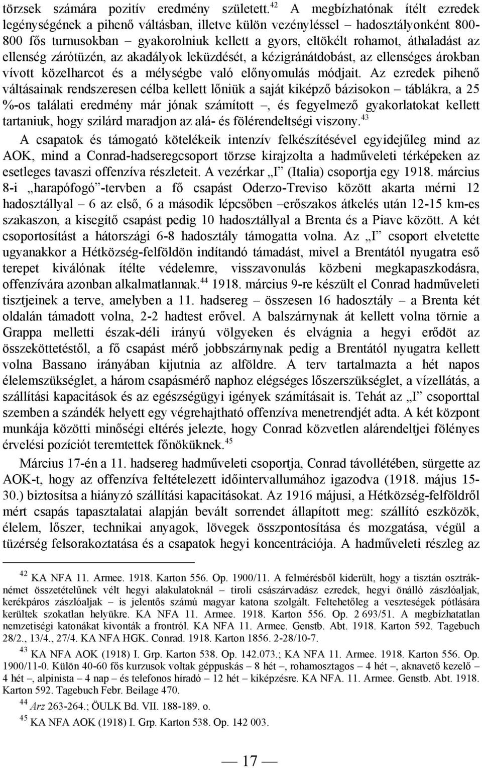 ellenség zárótüzén, az akadályok leküzdését, a kézigránátdobást, az ellenséges árokban vívott közelharcot és a mélységbe való előnyomulás módjait.