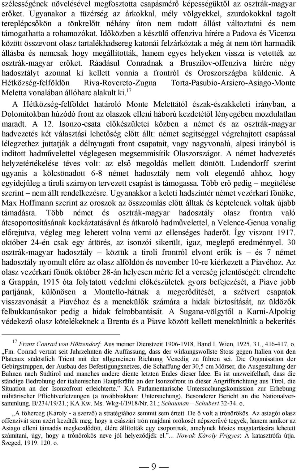 Időközben a készülő offenzíva hírére a Padova és Vicenza között összevont olasz tartalékhadsereg katonái felzárkóztak a még át nem tört harmadik állásba és nemcsak hogy megállították, hanem egyes