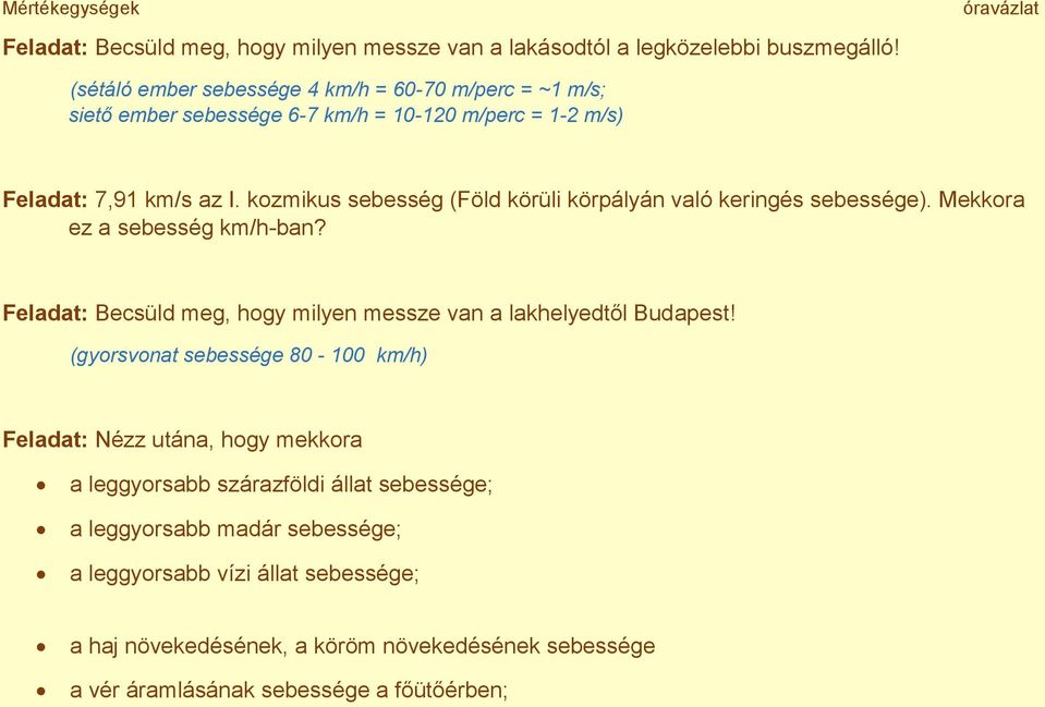 kozmikus sebesség (Föld körüli körpályán való keringés sebessége). Mekkora ez a sebesség km/h-ban?