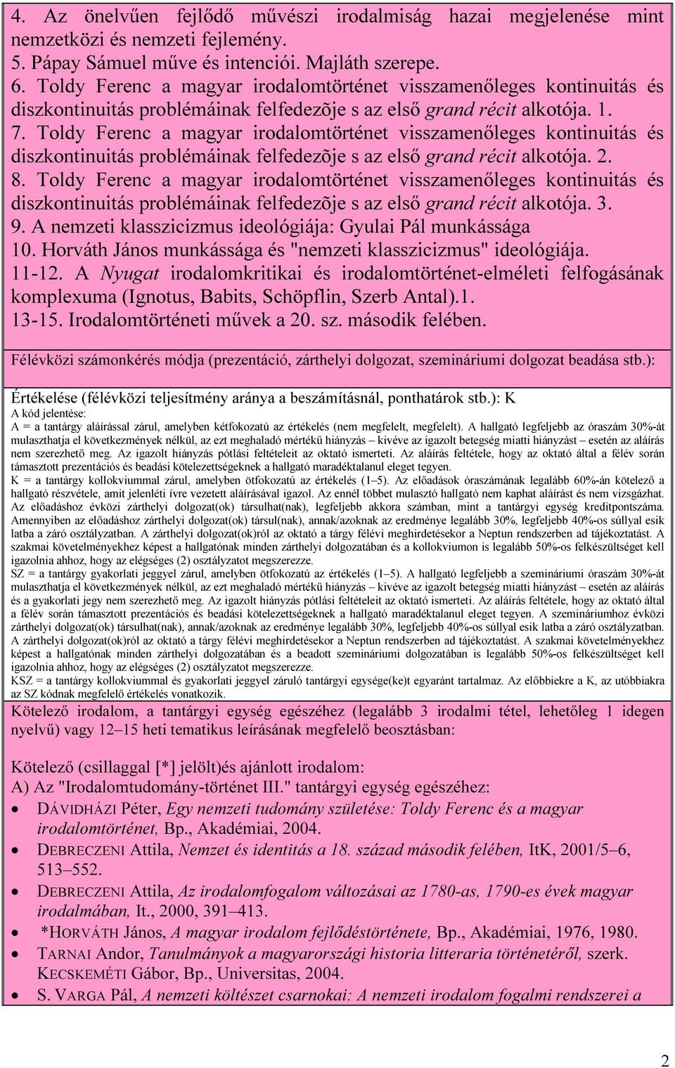 Toldy Ferenc a magyar irodalomtörténet visszamenőleges kontinuitás és diszkontinuitás problémáinak felfedezõje s az első grand récit alkotója. 2. 8.