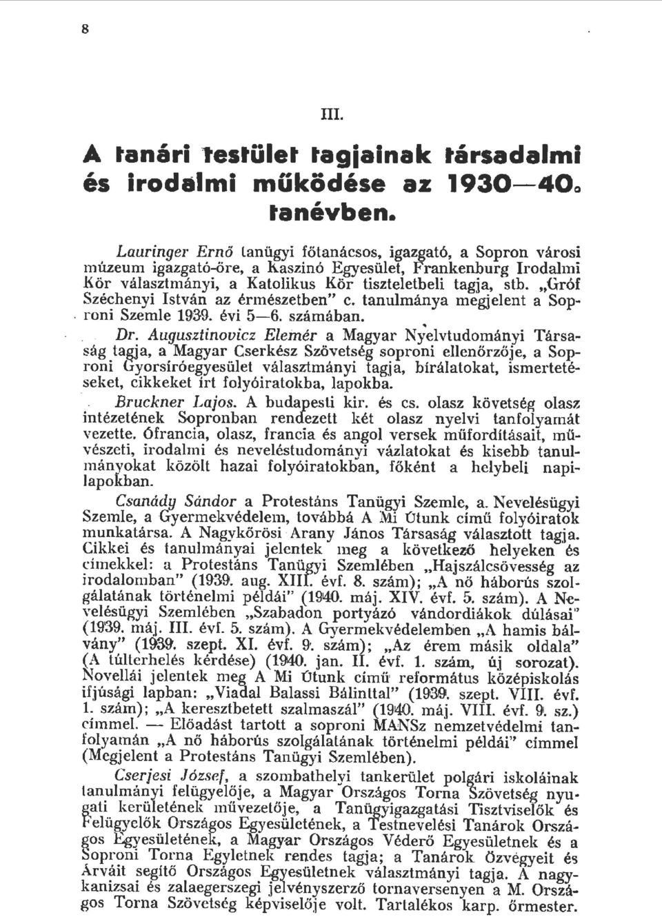 "Gróf Széchenyi István az érmészetben" c. tanumánya megjeent a Sop. roni Szeme 1939. évi 56. számában... 1... Dr.