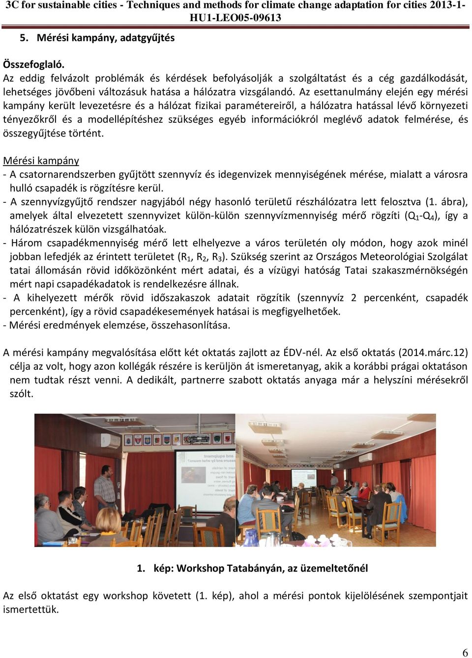 Az esettanulmány elején egy mérési kampány került levezetésre és a hálózat fizikai paramétereiről, a hálózatra hatással lévő környezeti tényezőkről és a modellépítéshez szükséges egyéb információkról