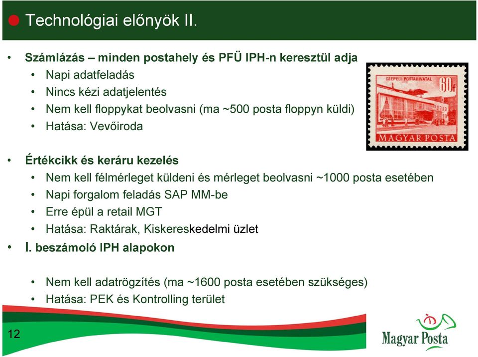 ~500 posta floppyn küldi) Hatása: Vevőiroda Értékcikk és keráru kezelés Nem kell félmérleget küldeni és mérleget beolvasni ~1000