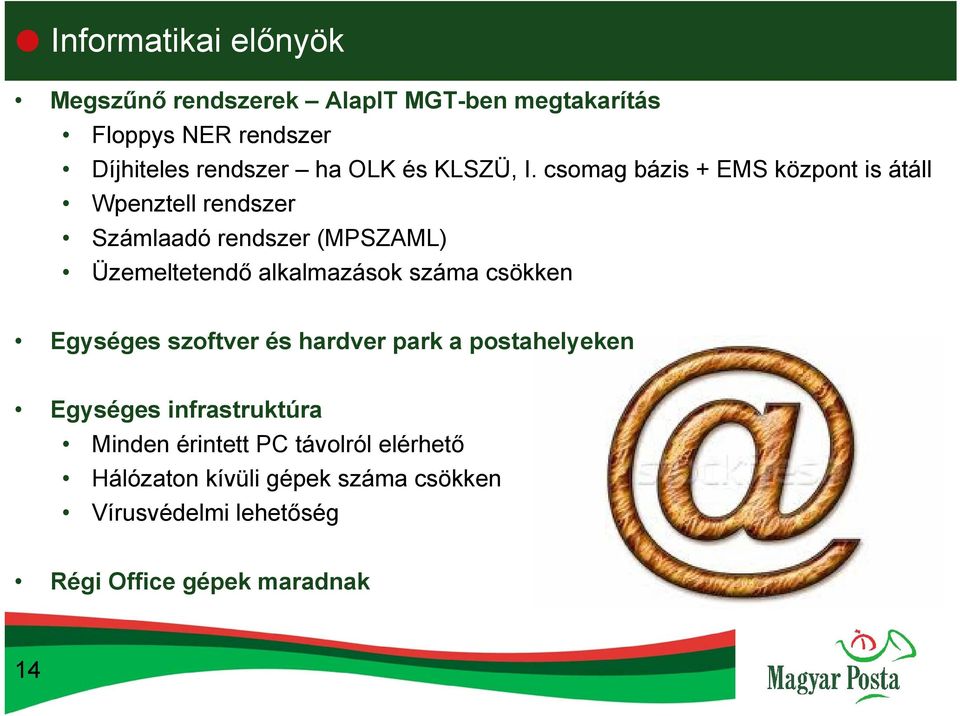 csomag bázis + EMS központ is átáll Wpenztell rendszer Számlaadó rendszer (MPSZAML) Üzemeltetendő alkalmazások