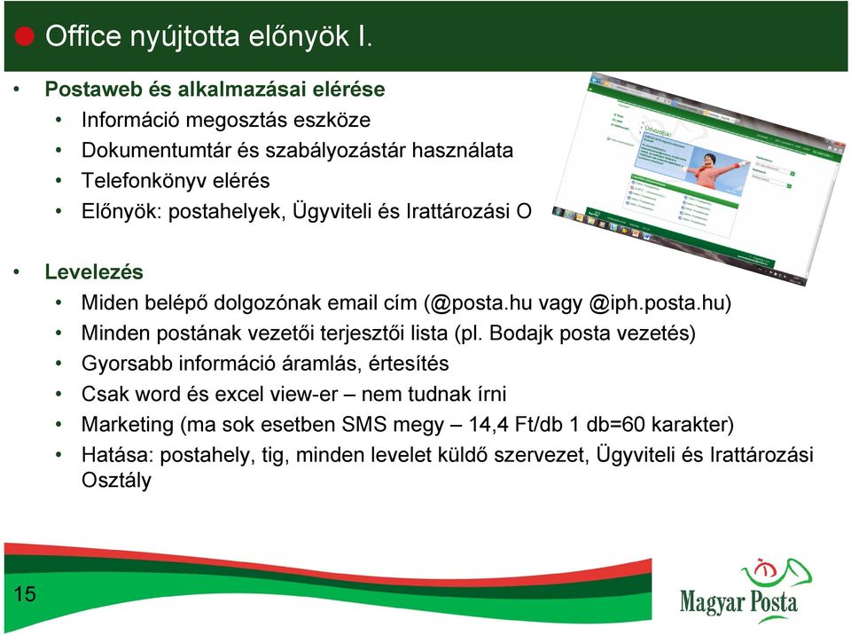 postahelyek, Ügyviteli és Irattározási O Levelezés Miden belépő dolgozónak email cím (@posta.hu vagy @iph.posta.hu) Minden postának vezetői terjesztői lista (pl.