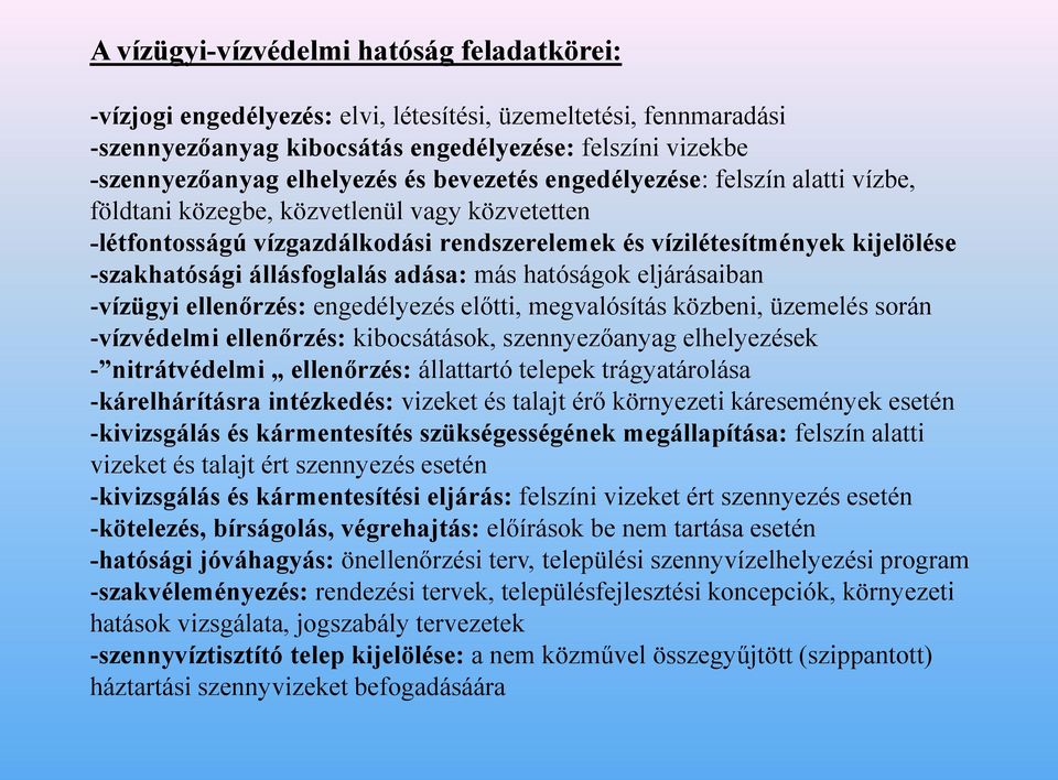 adása: más hatóságok eljárásaiban -vízügyi ellenőrzés: engedélyezés előtti, megvalósítás közbeni, üzemelés során -vízvédelmi ellenőrzés: kibocsátások, szennyezőanyag elhelyezések - nitrátvédelmi