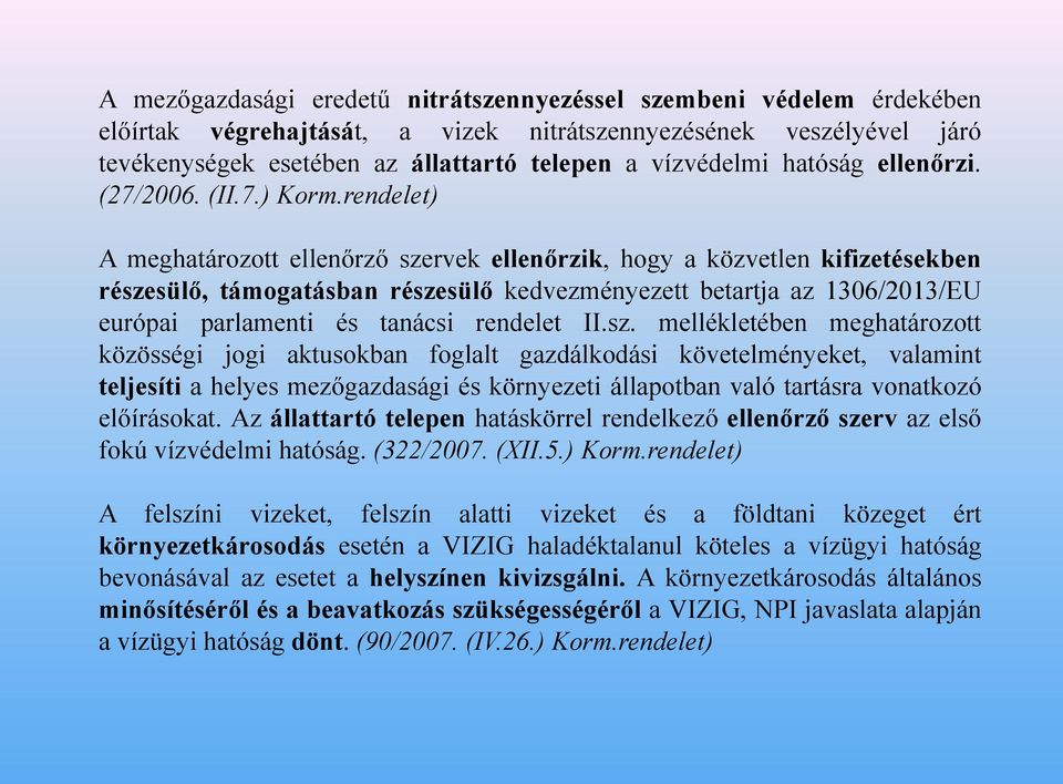 rendelet) A meghatározott ellenőrző szervek ellenőrzik, hogy a közvetlen kifizetésekben részesülő, támogatásban részesülő kedvezményezett betartja az 1306/2013/EU európai parlamenti és tanácsi