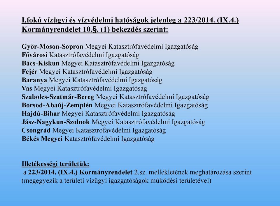 Katasztrófavédelmi Igazgatóság Baranya Megyei Katasztrófavédelmi Igazgatóság Vas Megyei Katasztrófavédelmi Igazgatóság Szabolcs-Szatmár-Bereg Megyei Katasztrófavédelmi Igazgatóság