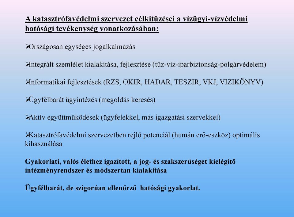 (megoldás keresés) Aktív együttműködések (ügyfelekkel, más igazgatási szervekkel) Katasztrófavédelmi szervezetben rejlő potenciál (humán erő-eszköz) optimális