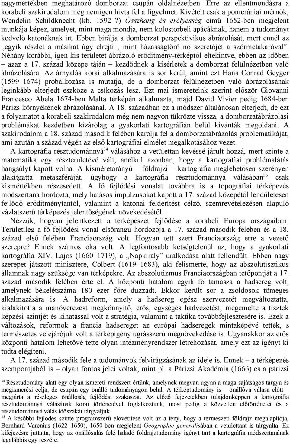 ) Összhang és erélyesség című 1652-ben megjelent munkája képez, amelyet, mint maga mondja, nem kolostorbeli apácáknak, hanem a tudományt kedvelő katonáknak írt.