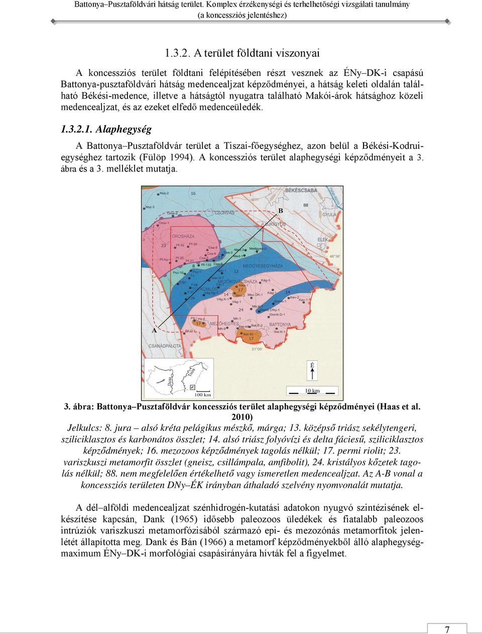 található Békési-medence, illetve a hátságtól nyugatra található Makói-árok hátsághoz közeli medencealjzat, és az ezeket elfedő medenceüledék. 1.