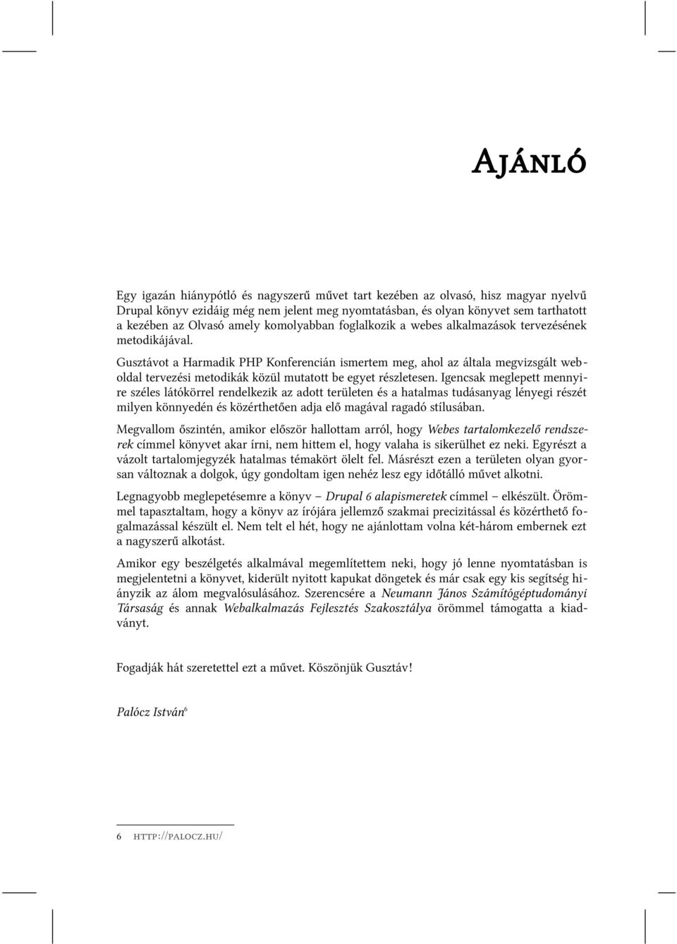 Gusztávot a Harmadik PHP Konferencián ismertem meg, ahol az általa megvizsgált weboldal tervezési metodikák közül mutatott be egyet részletesen.